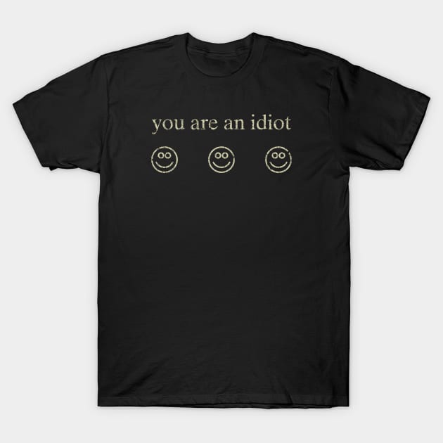 You Are An Idiot 2002 T-Shirt by JCD666